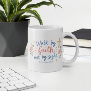 "Walk by Faith Not by Sight" -  White glossy mug